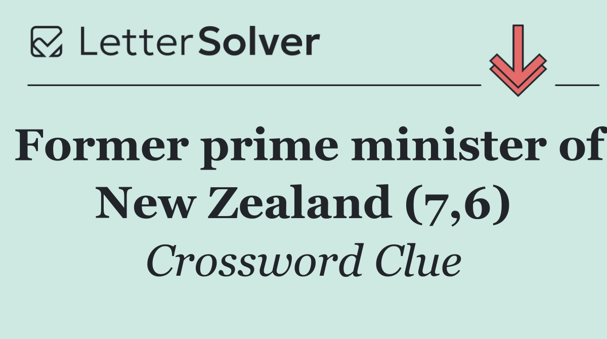 Former prime minister of New Zealand (7,6)