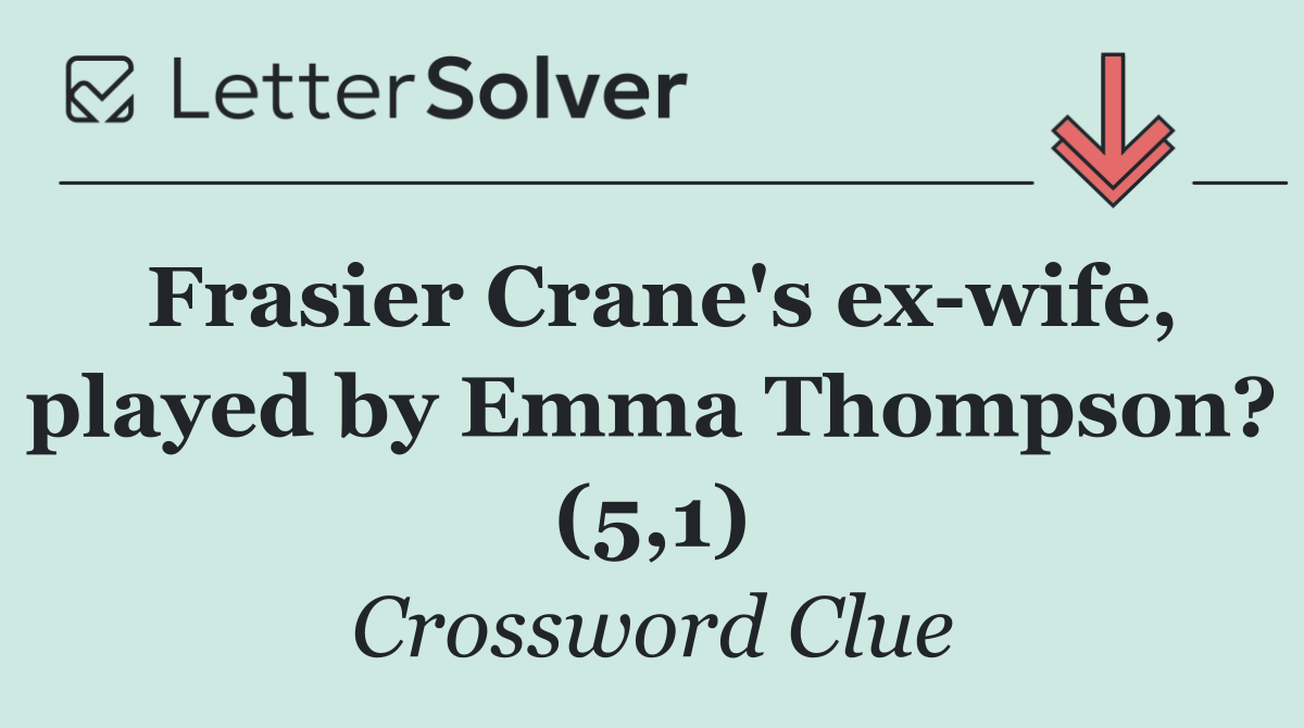 Frasier Crane's ex wife, played by Emma Thompson? (5,1)