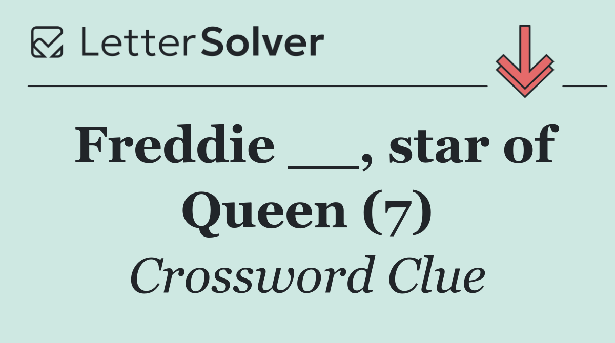 Freddie __, star of Queen (7)