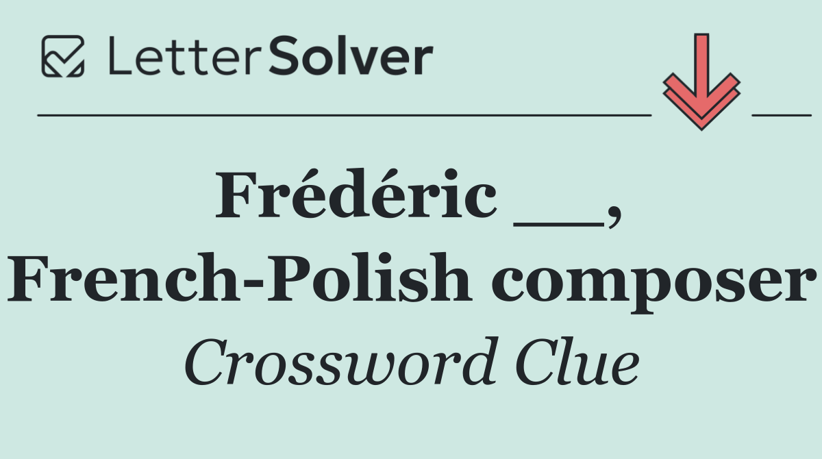 Frédéric __, French Polish composer