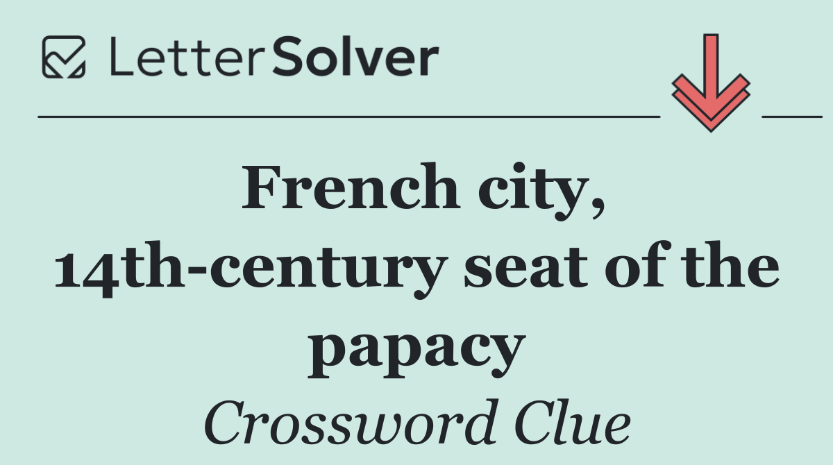 French city, 14th century seat of the papacy