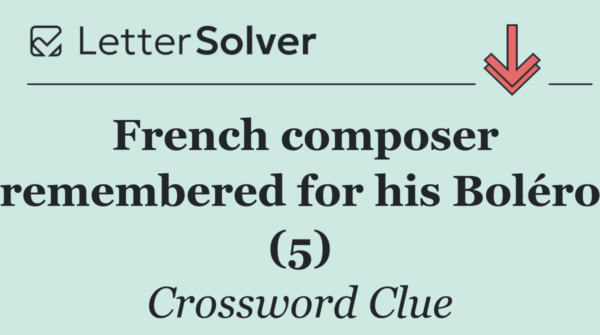 French composer remembered for his Boléro (5)