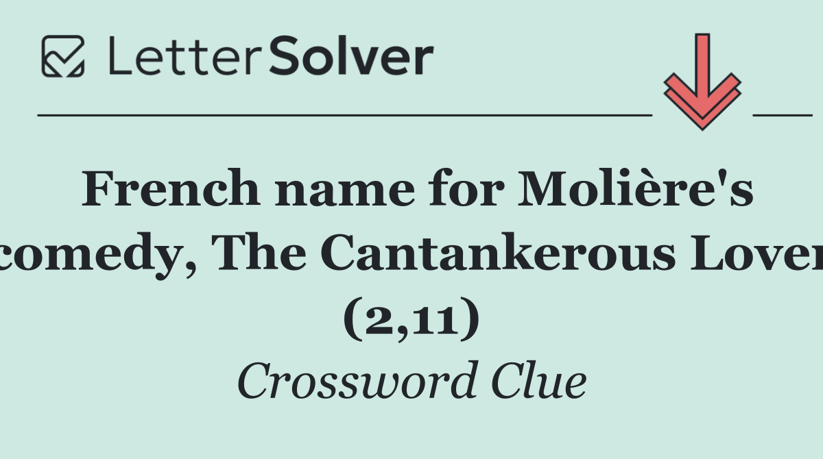 French name for Molière's comedy, The Cantankerous Lover (2,11)