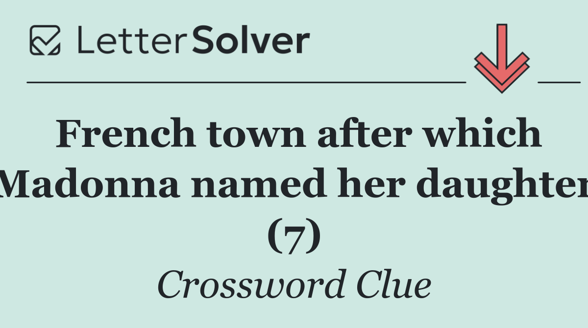 French town after which Madonna named her daughter (7)