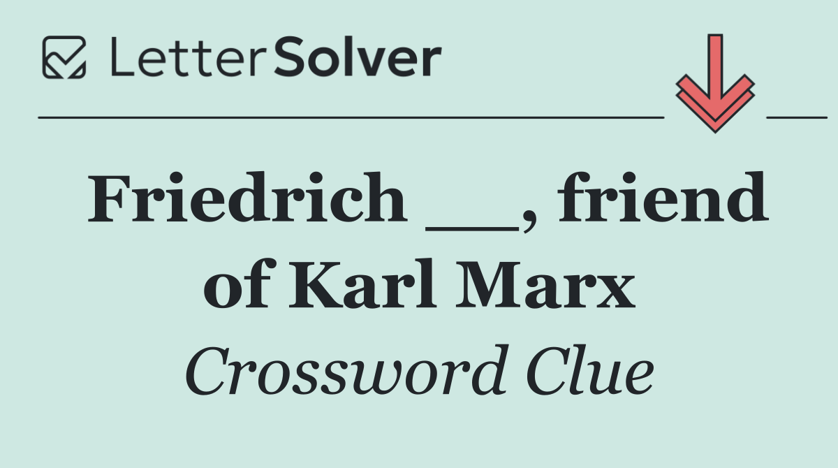 Friedrich __, friend of Karl Marx