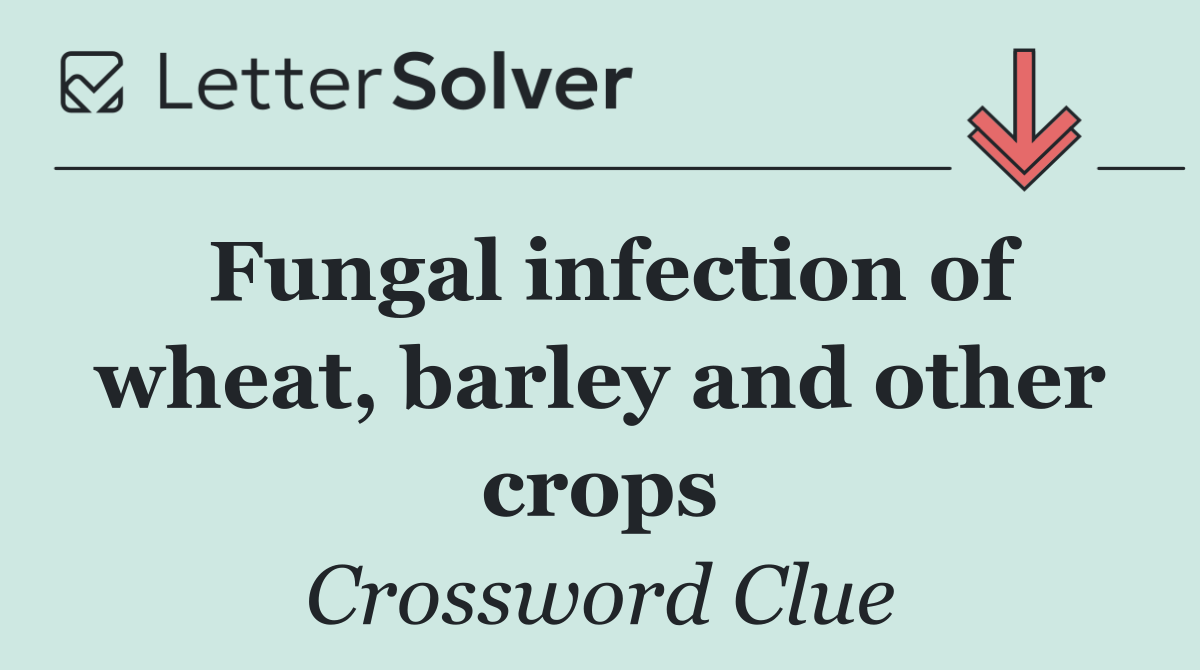 Fungal infection of wheat, barley and other crops