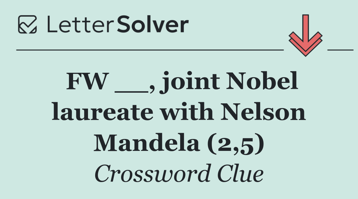 FW __, joint Nobel laureate with Nelson Mandela (2,5)