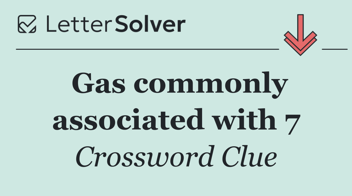 Gas commonly associated with 7