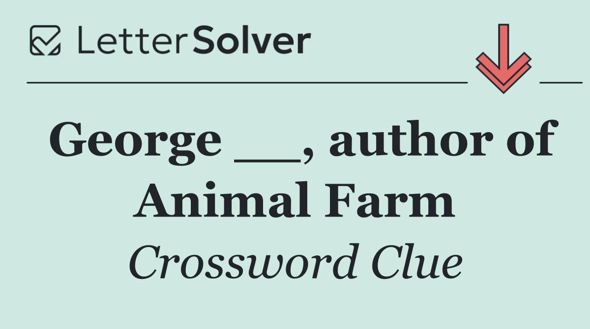 George __, author of Animal Farm