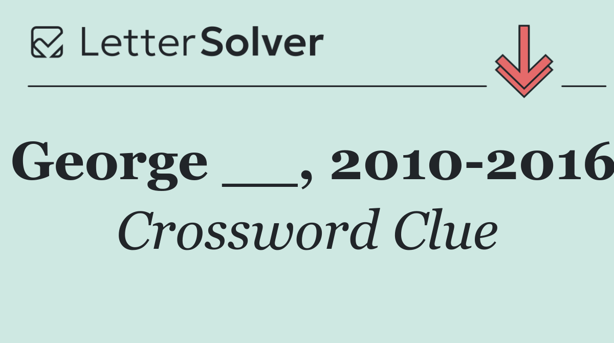 George __, 2010 2016