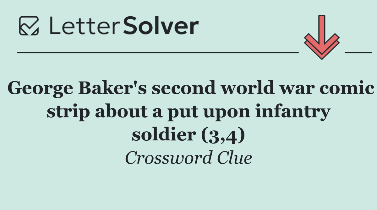 George Baker's second world war comic strip about a put upon infantry soldier (3,4)