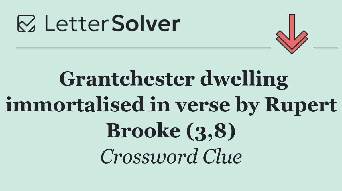 Grantchester dwelling immortalised in verse by Rupert Brooke (3,8)