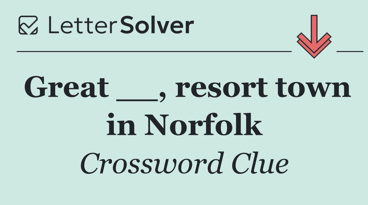 Great __, resort town in Norfolk