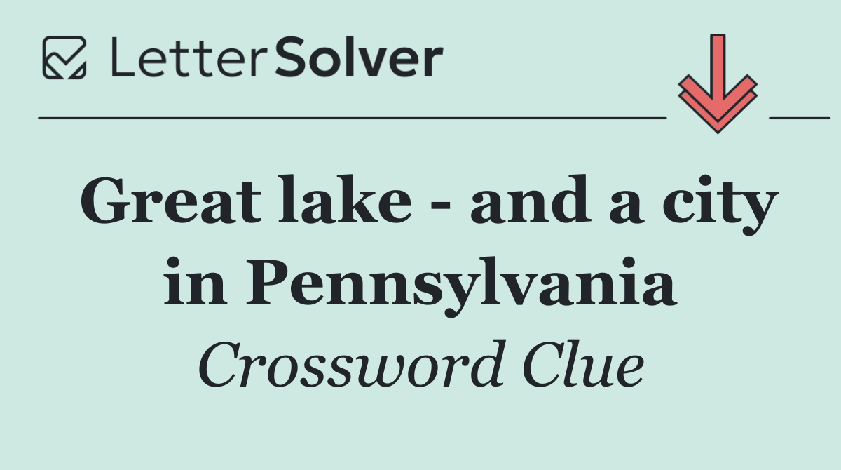 Great lake   and a city in Pennsylvania