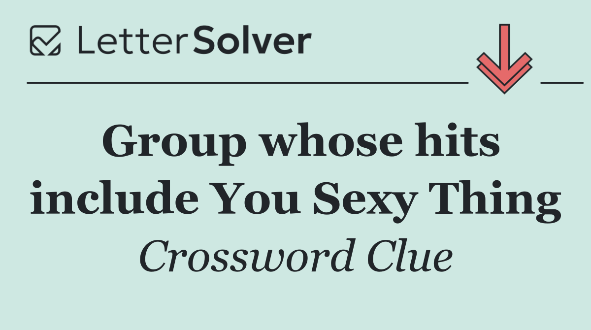 Group whose hits include You Sexy Thing