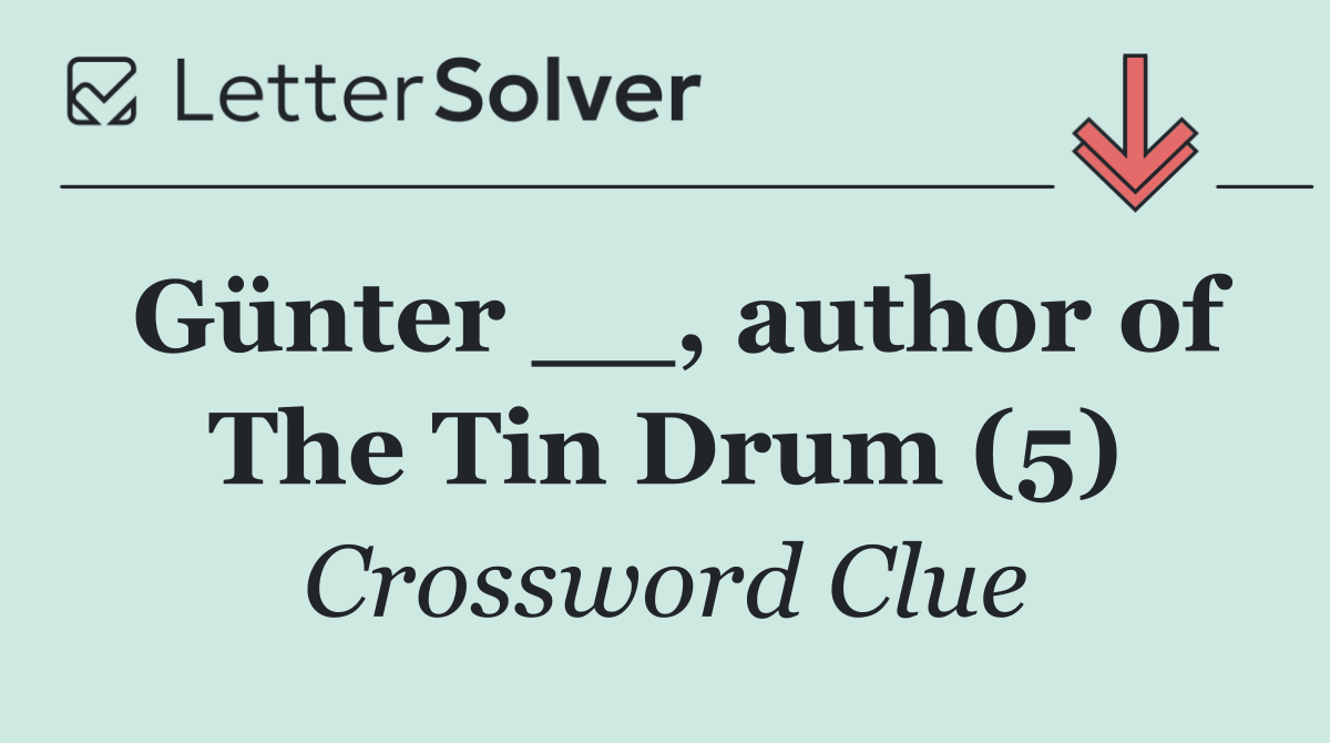 Günter __, author of The Tin Drum (5)