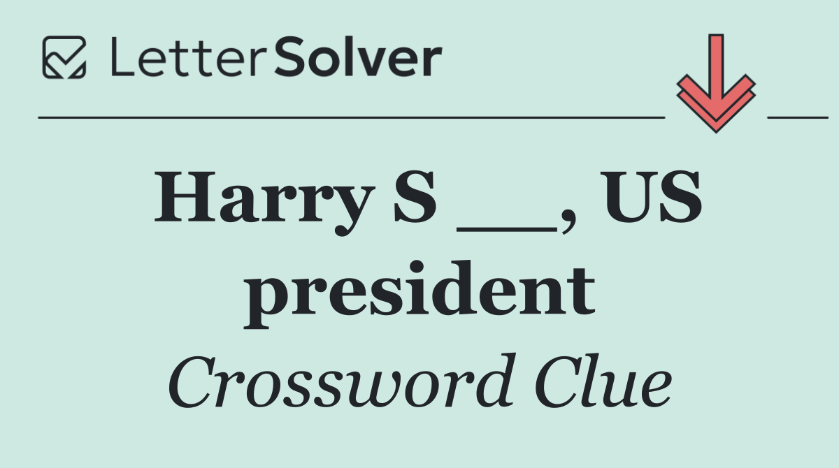 Harry S __, US president