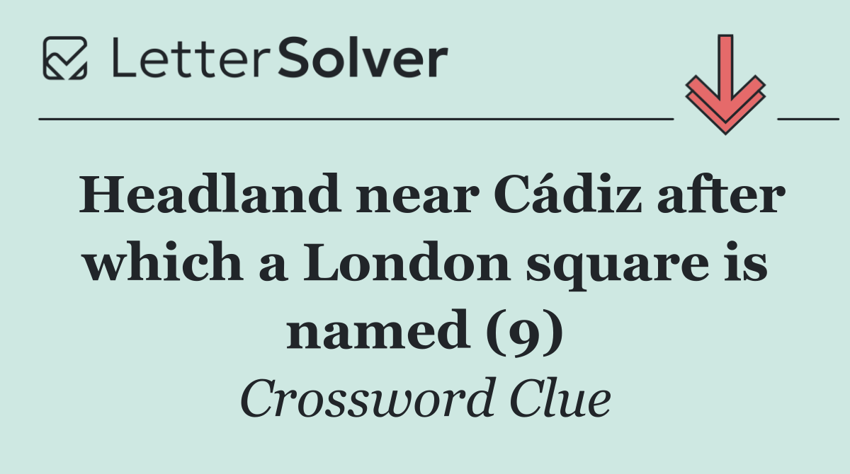 Headland near Cádiz after which a London square is named (9)