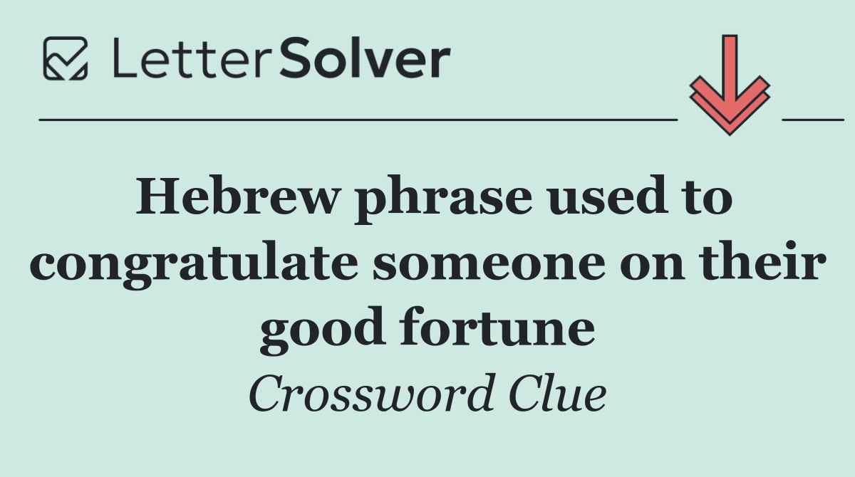 Hebrew phrase used to congratulate someone on their good fortune
