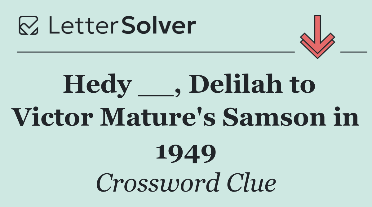 Hedy __, Delilah to Victor Mature's Samson in 1949
