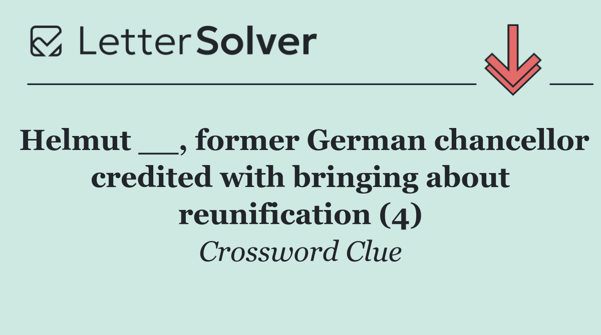 Helmut __, former German chancellor credited with bringing about reunification (4)