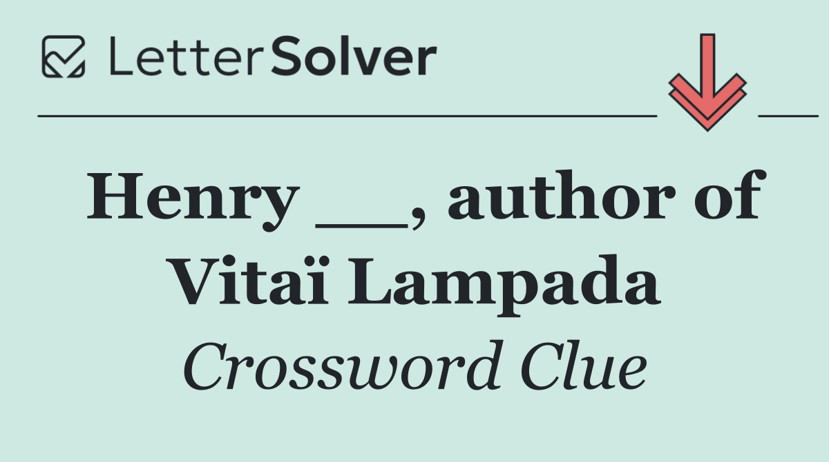 Henry __, author of Vitaï Lampada