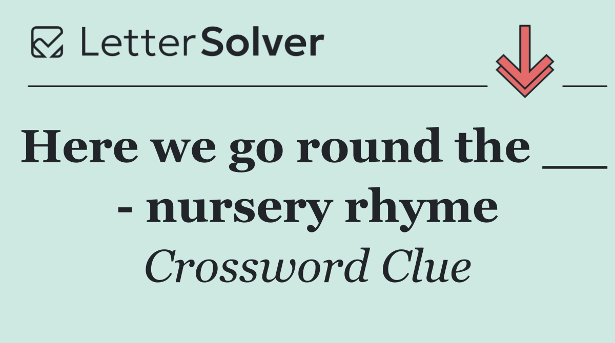 Here we go round the __   nursery rhyme