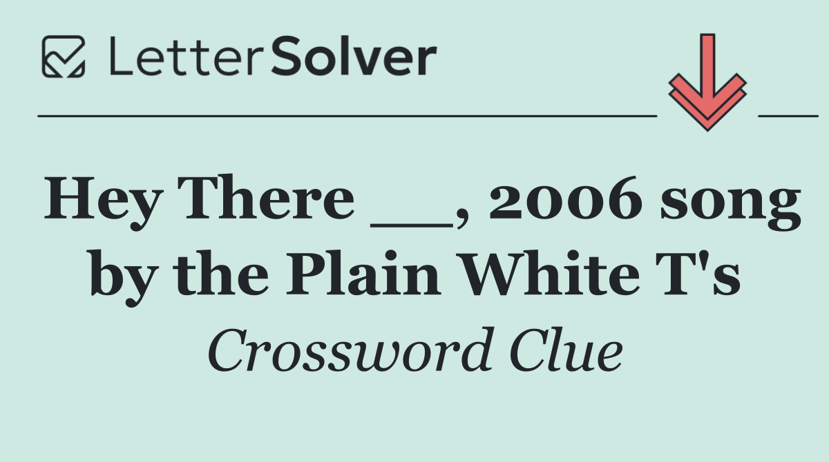 Hey There __, 2006 song by the Plain White T's