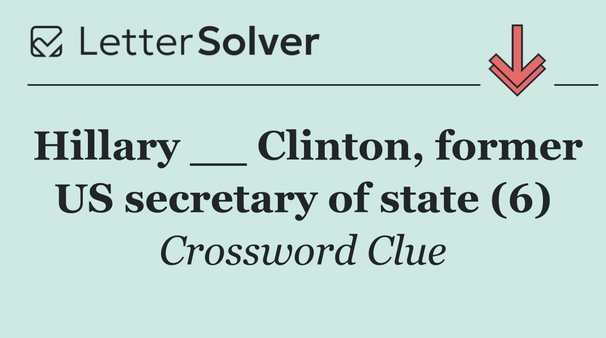Hillary __ Clinton, former US secretary of state (6)
