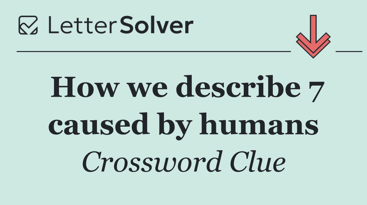 How we describe 7 caused by humans