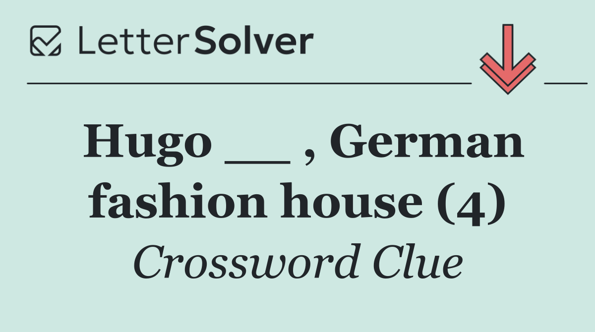 Hugo __ , German fashion house (4)