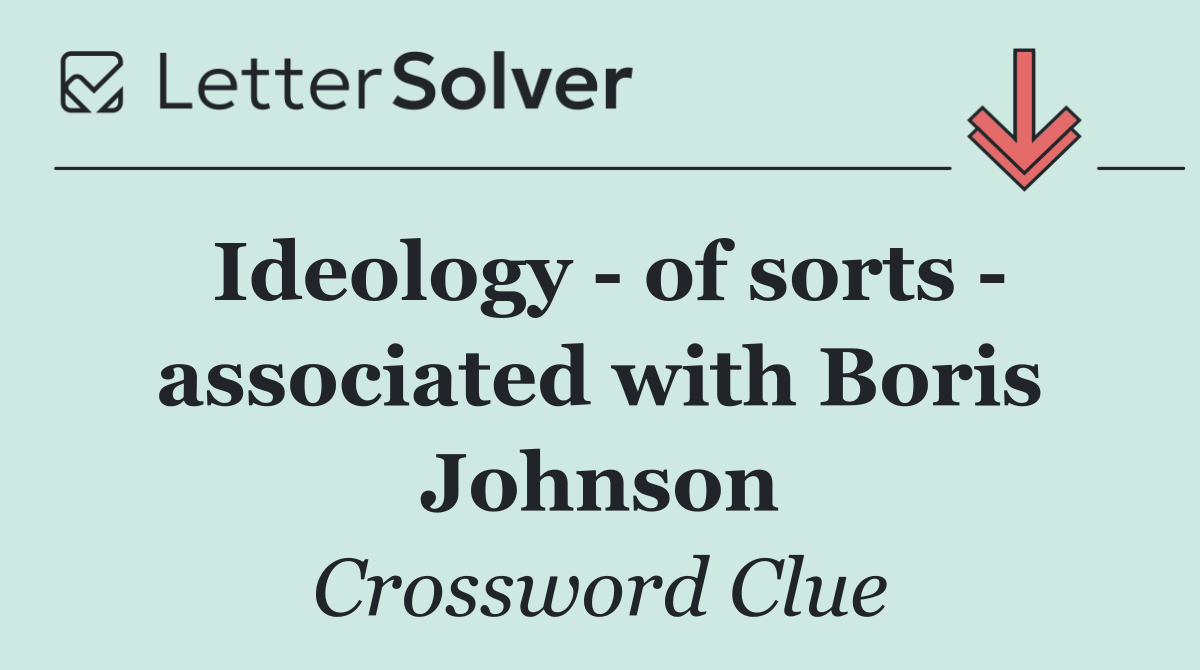 Ideology   of sorts   associated with Boris Johnson