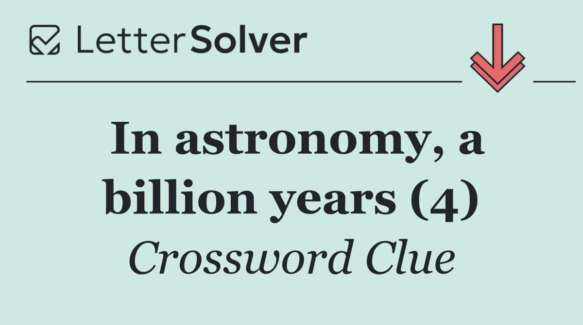 In astronomy, a billion years (4)