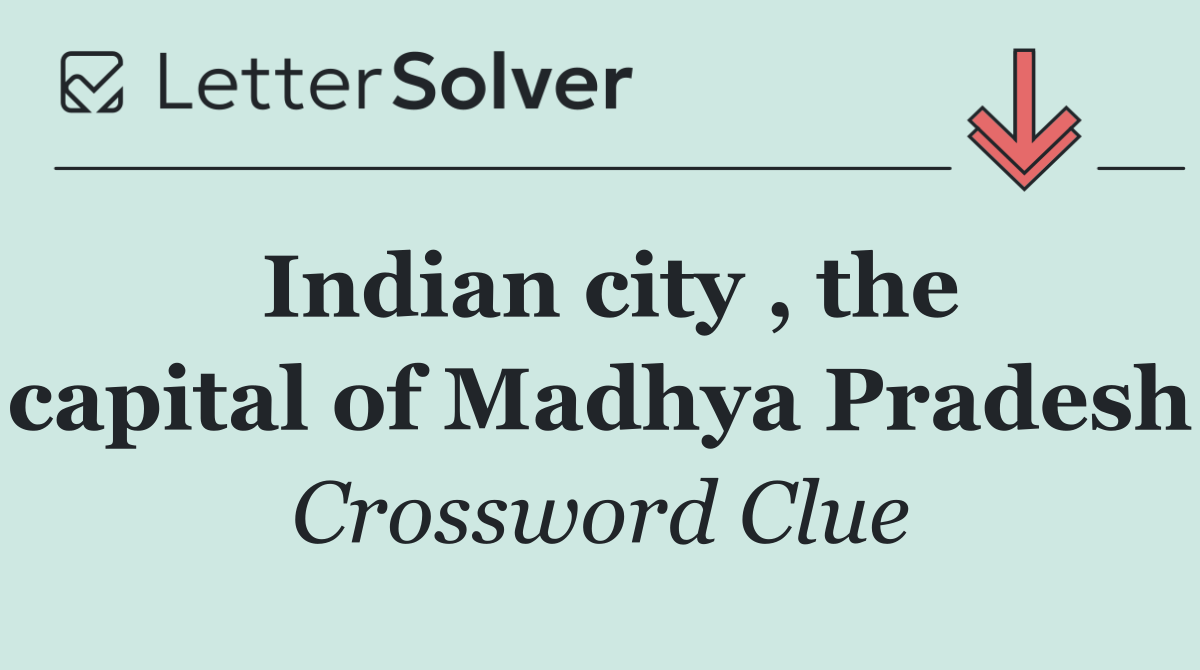 Indian city , the capital of Madhya Pradesh