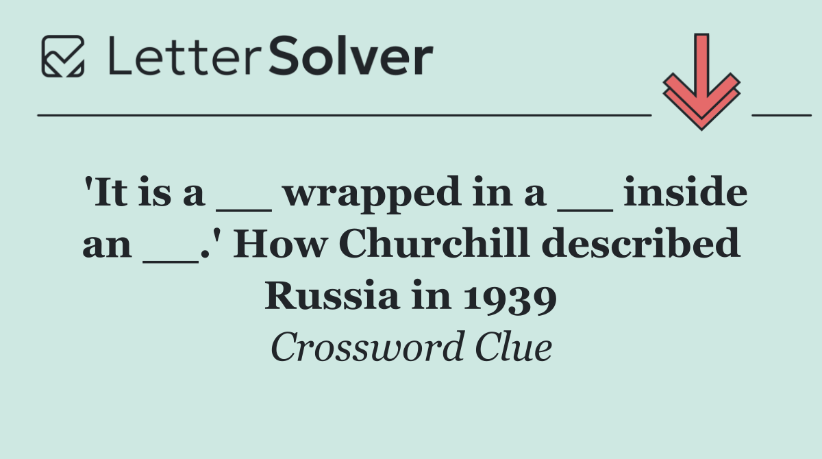 'It is a __ wrapped in a __ inside an __.' How Churchill described Russia in 1939