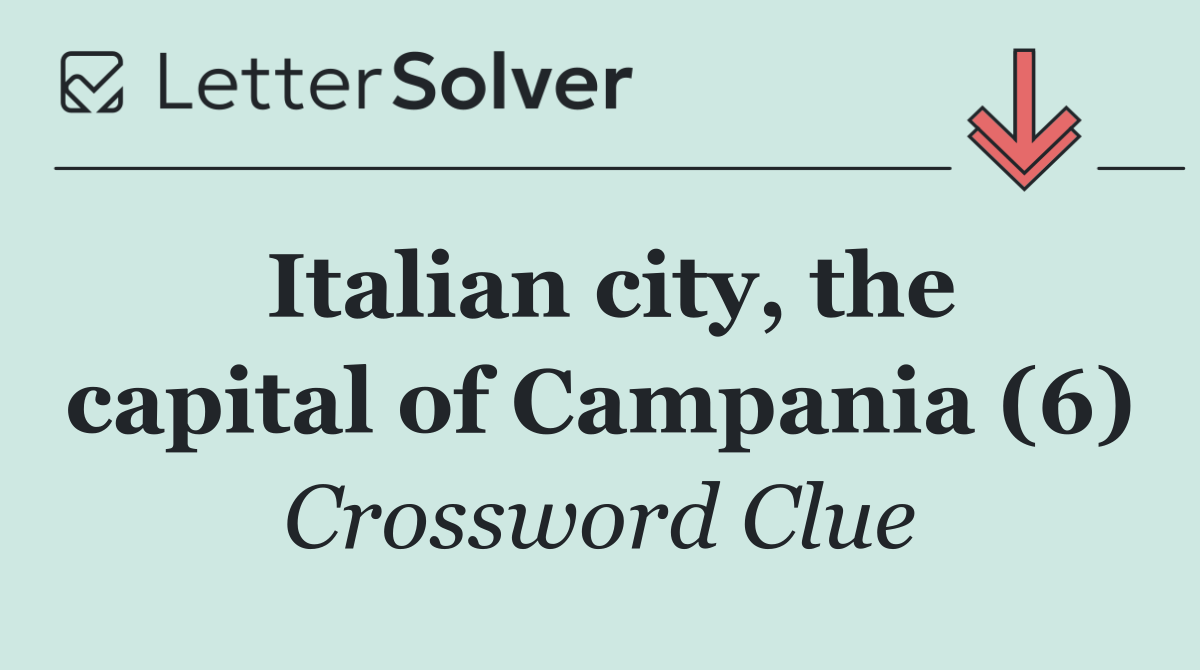 Italian city, the capital of Campania (6)