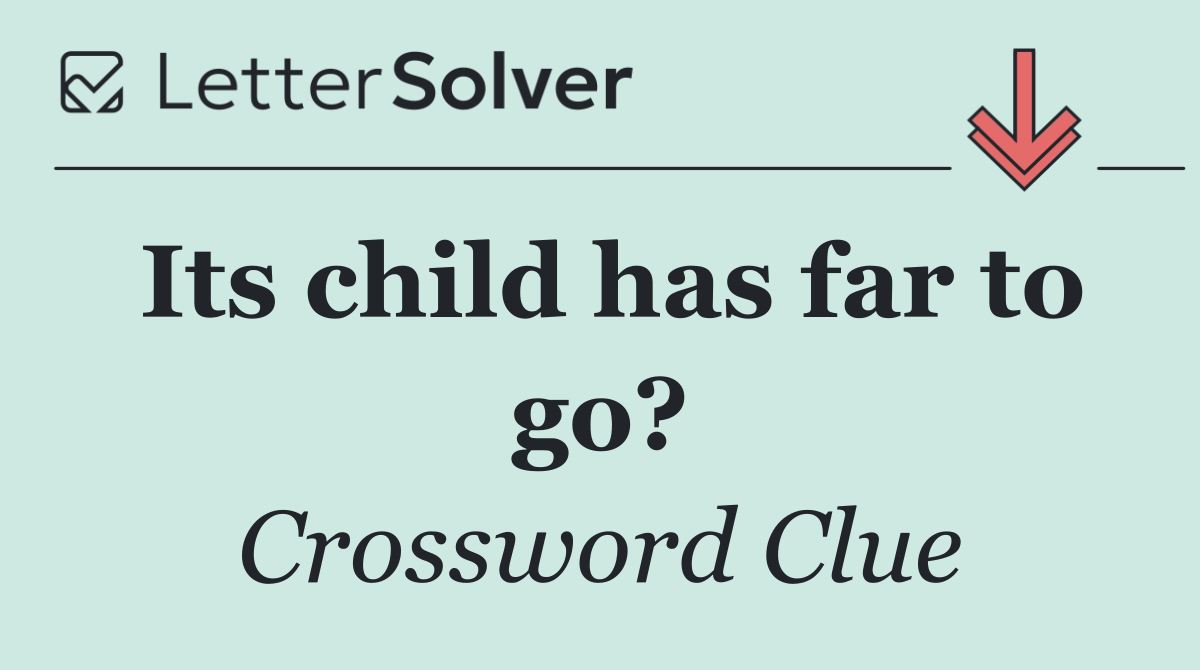 Its child has far to go?