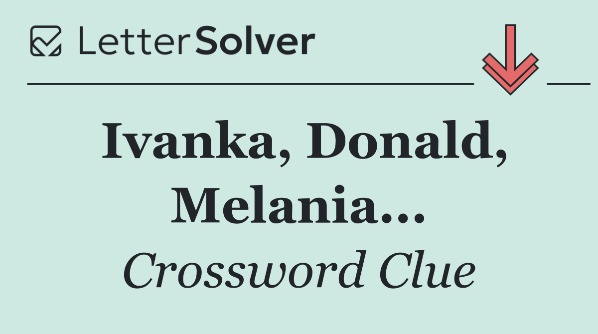 Ivanka, Donald, Melania...
