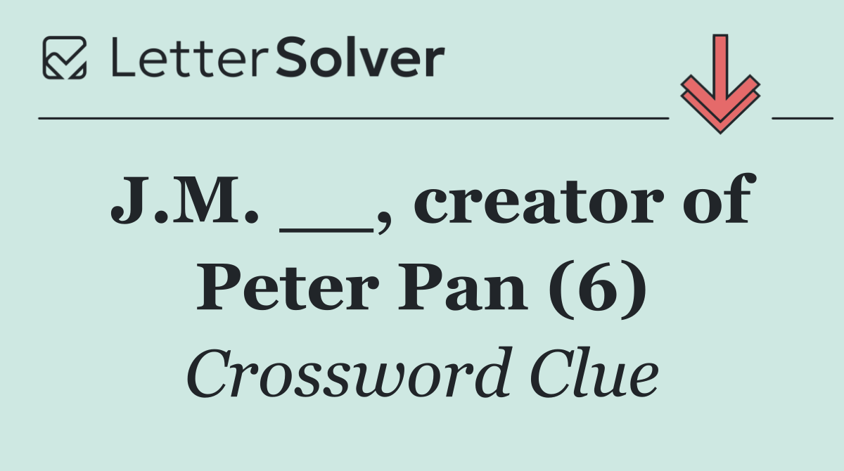 J.M. __, creator of Peter Pan (6)