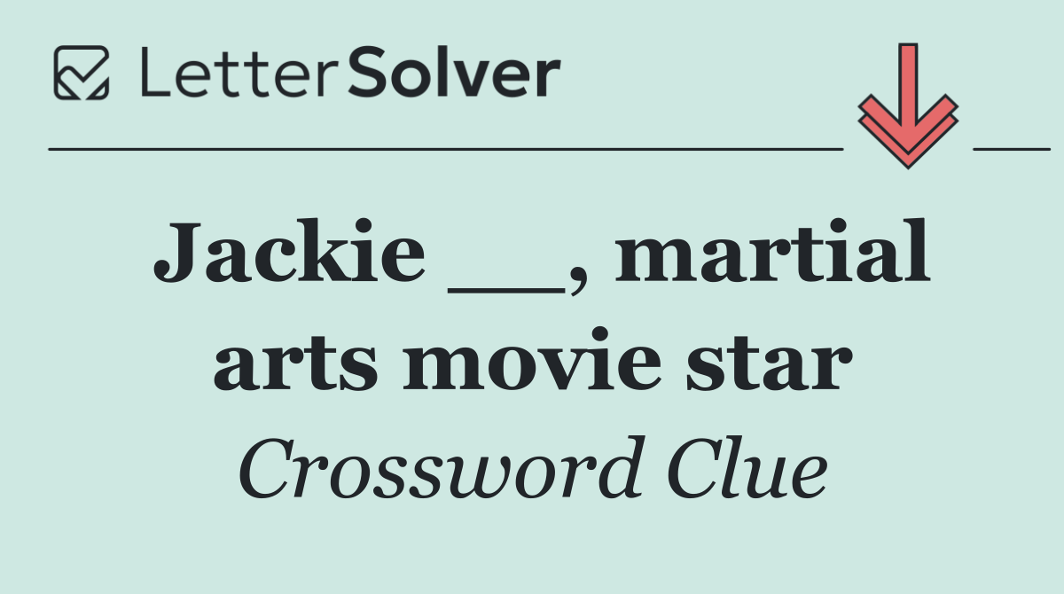 Jackie __, martial arts movie star