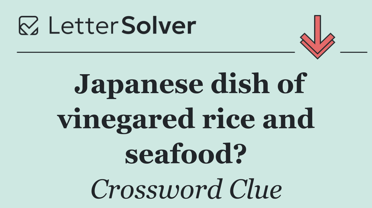 Japanese dish of vinegared rice and seafood?