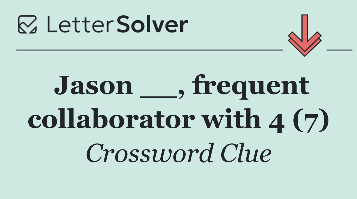 Jason __, frequent collaborator with 4 (7)