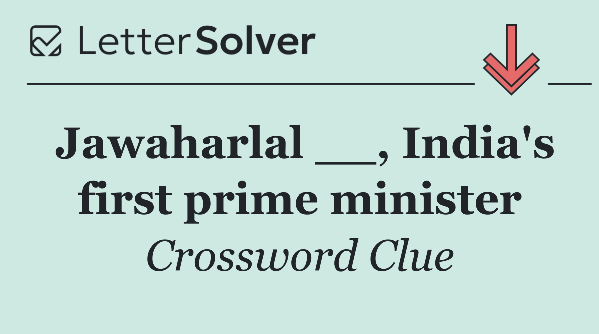 Jawaharlal __, India's first prime minister