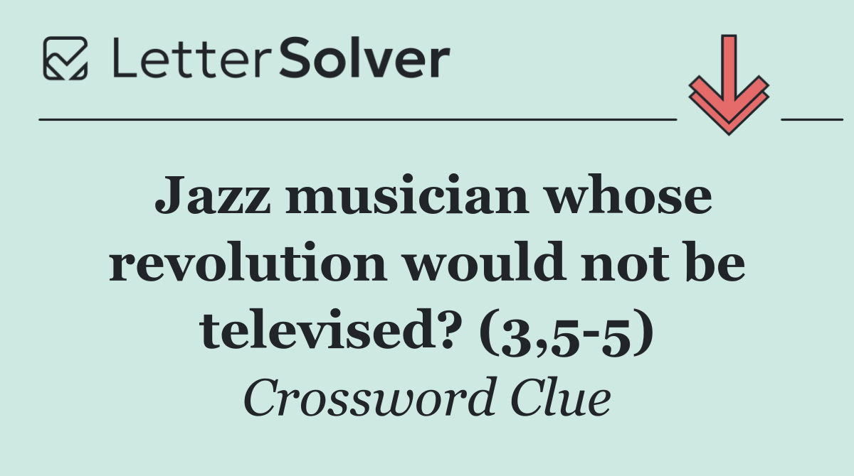 Jazz musician whose revolution would not be televised? (3,5 5)