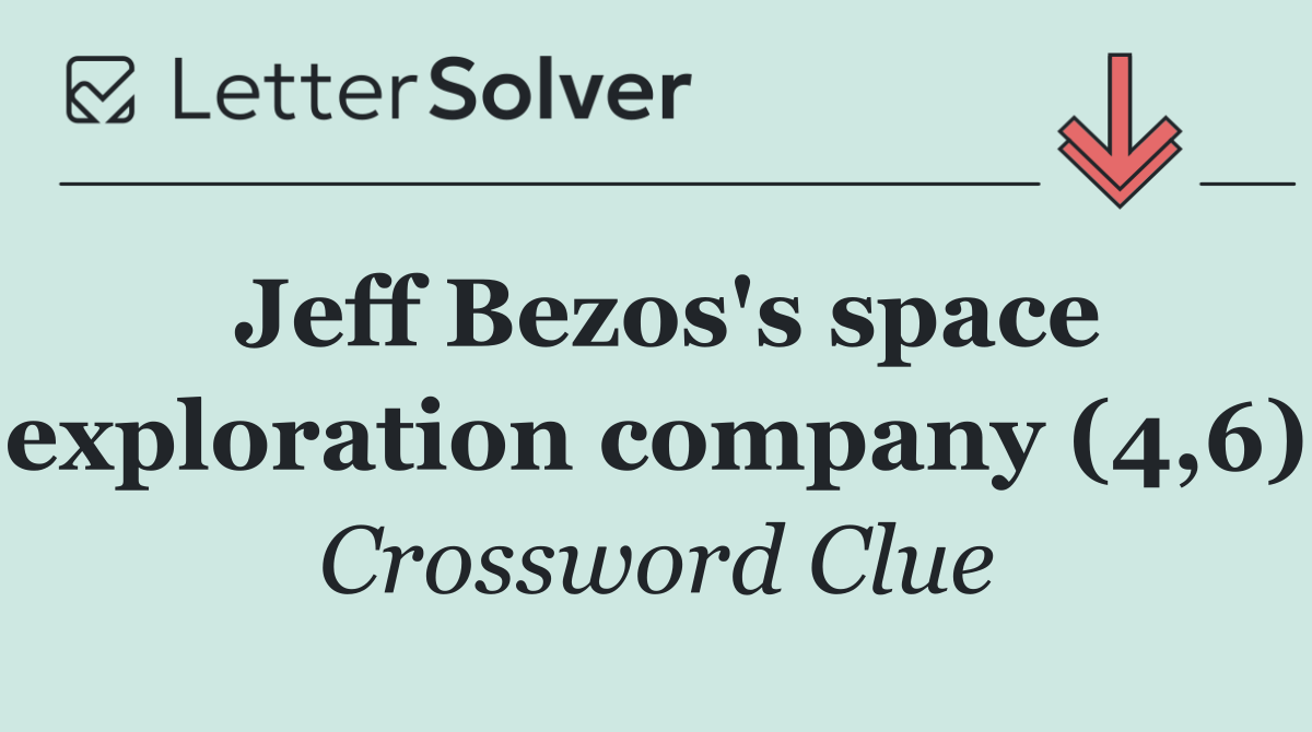 Jeff Bezos's space exploration company (4,6)