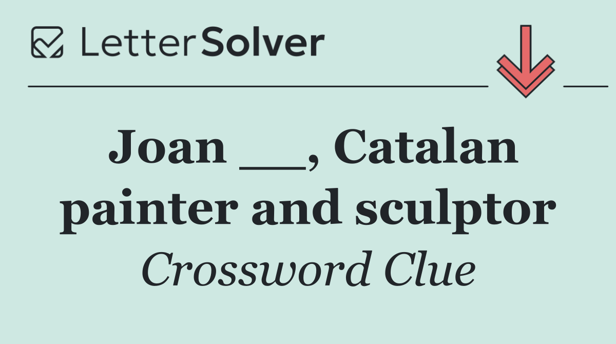 Joan __, Catalan painter and sculptor