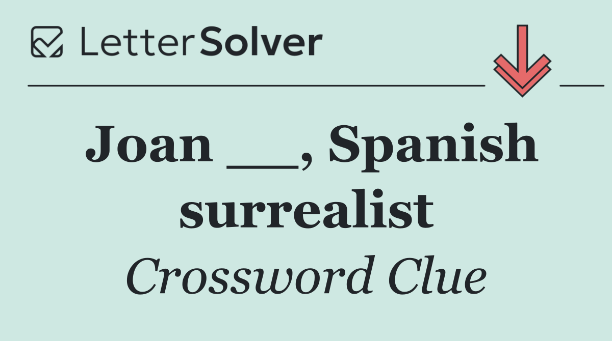 Joan __, Spanish surrealist