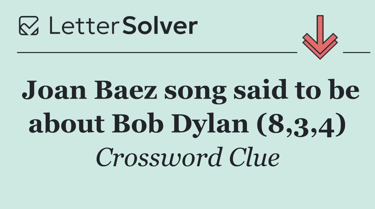 Joan Baez song said to be about Bob Dylan (8,3,4)