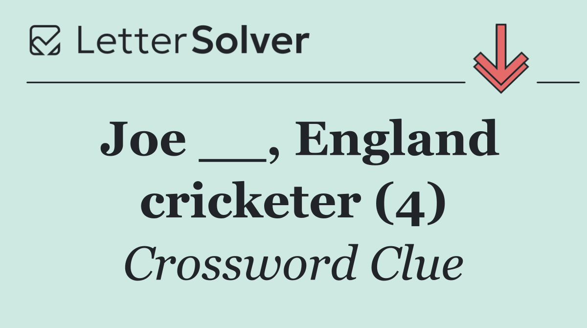 Joe __, England cricketer (4)