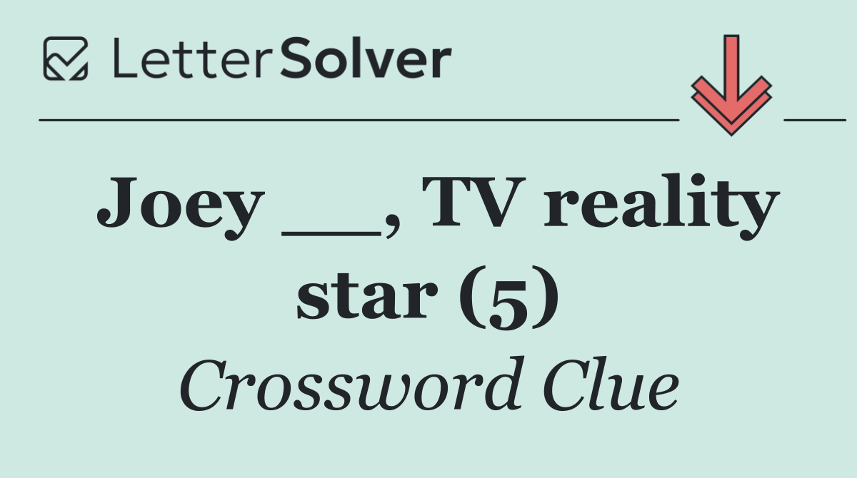 Joey __, TV reality star (5)